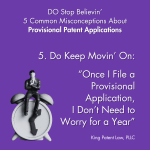 5. Do Keep Movin&rsquo; On: &ldquo;Once I File a Provisional Application, I Don&rsquo;t Need to Worry for a Year&rdquo;